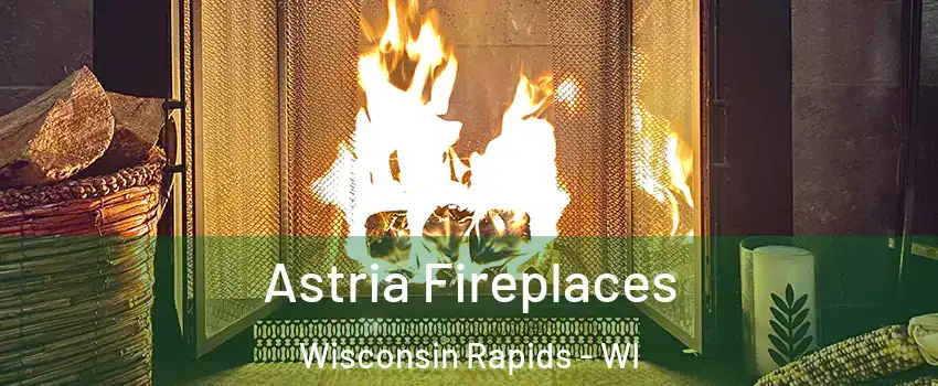  Astria Fireplaces Wisconsin Rapids - WI