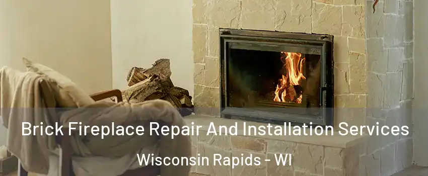  Brick Fireplace Repair And Installation Services Wisconsin Rapids - WI