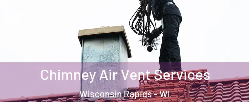  Chimney Air Vent Services Wisconsin Rapids - WI