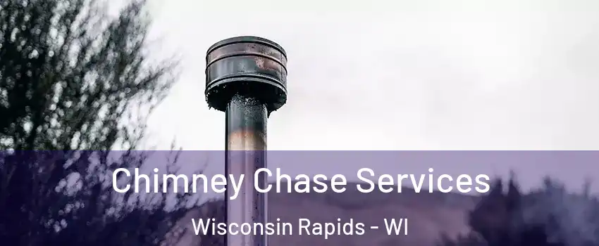  Chimney Chase Services Wisconsin Rapids - WI