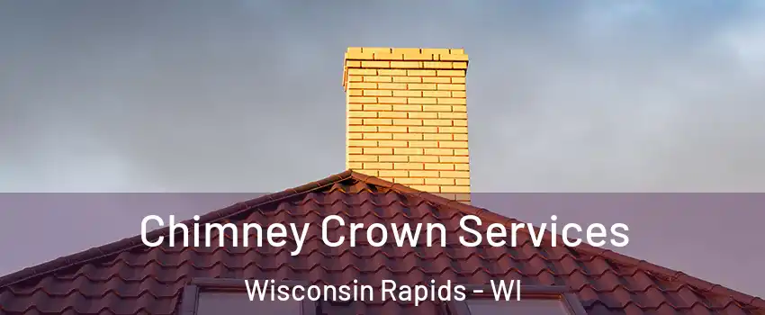 Chimney Crown Services Wisconsin Rapids - WI