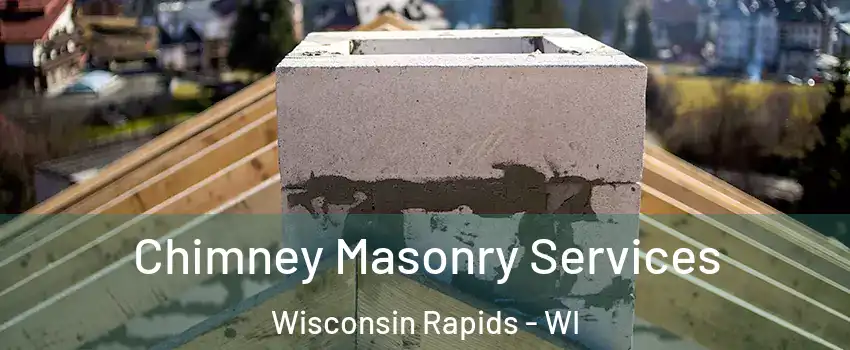  Chimney Masonry Services Wisconsin Rapids - WI