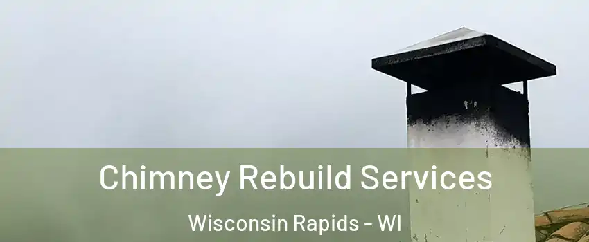  Chimney Rebuild Services Wisconsin Rapids - WI