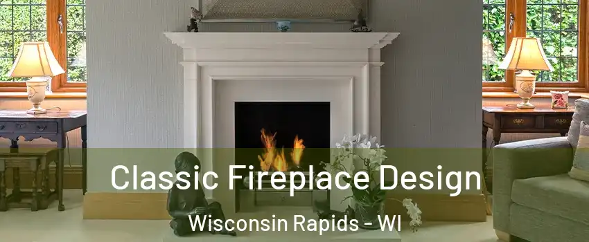 Classic Fireplace Design Wisconsin Rapids - WI