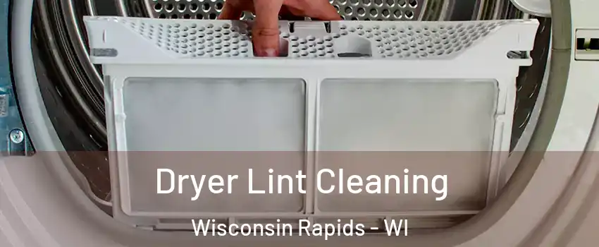  Dryer Lint Cleaning Wisconsin Rapids - WI