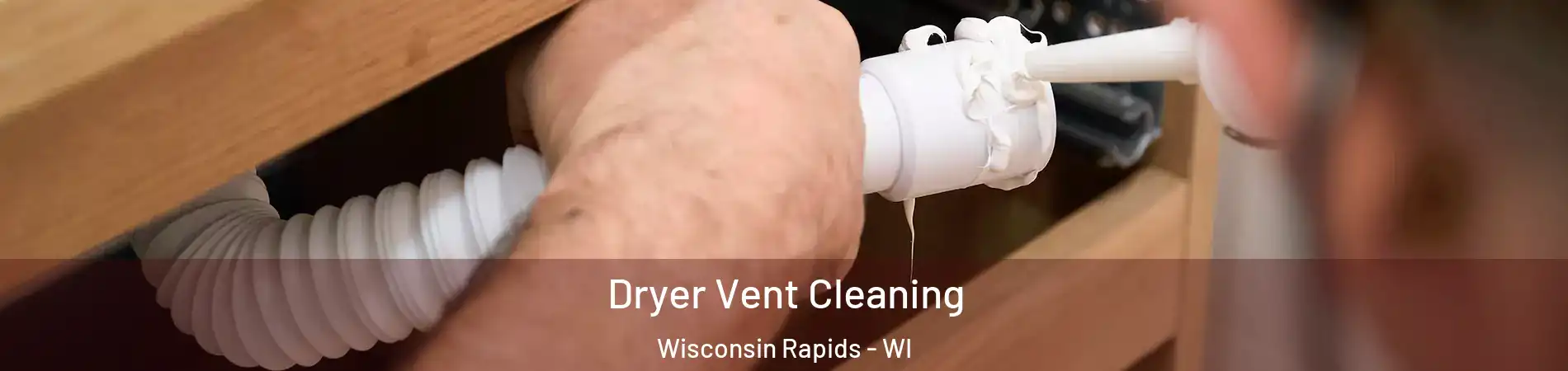  Dryer Vent Cleaning Wisconsin Rapids - WI