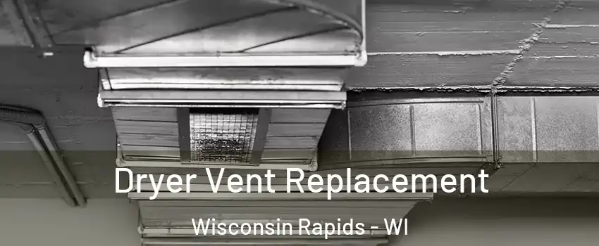  Dryer Vent Replacement Wisconsin Rapids - WI