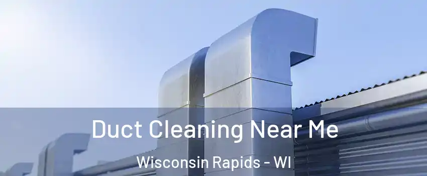 Duct Cleaning Near Me Wisconsin Rapids - WI
