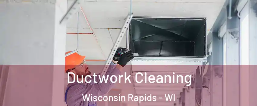  Ductwork Cleaning Wisconsin Rapids - WI
