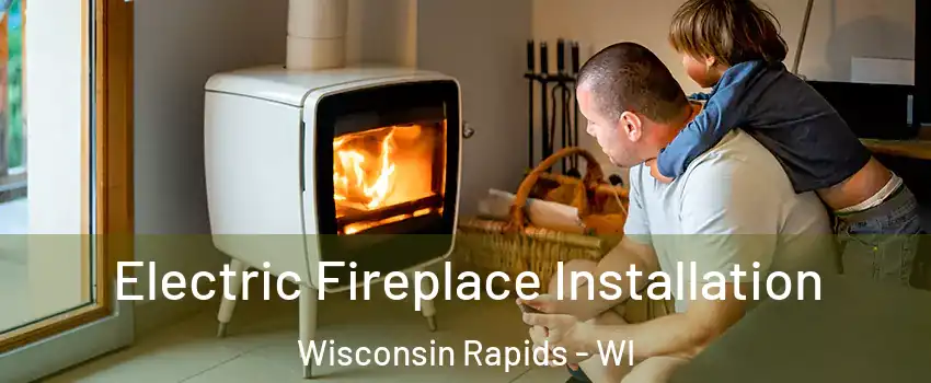  Electric Fireplace Installation Wisconsin Rapids - WI