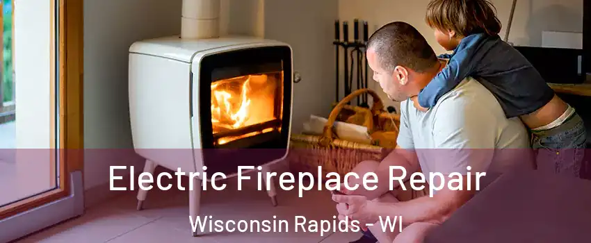  Electric Fireplace Repair Wisconsin Rapids - WI
