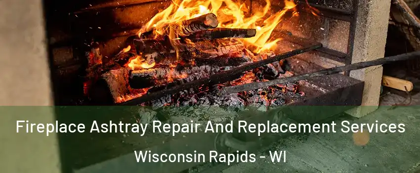  Fireplace Ashtray Repair And Replacement Services Wisconsin Rapids - WI