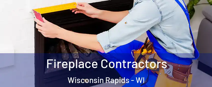 Fireplace Contractors Wisconsin Rapids - WI