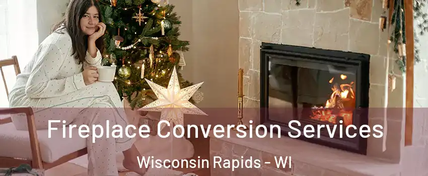  Fireplace Conversion Services Wisconsin Rapids - WI