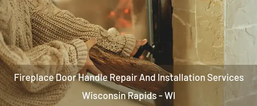  Fireplace Door Handle Repair And Installation Services Wisconsin Rapids - WI