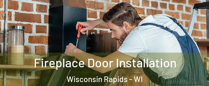  Fireplace Door Installation Wisconsin Rapids - WI