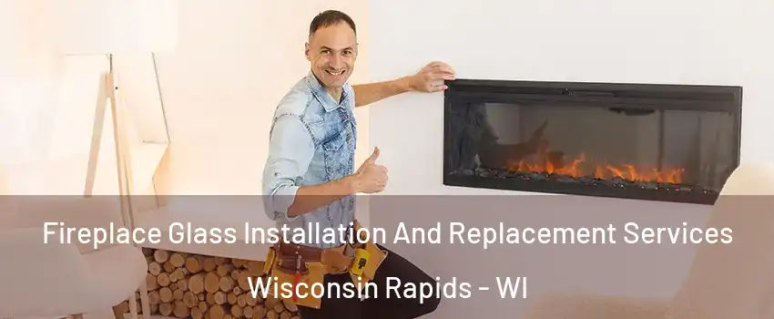  Fireplace Glass Installation And Replacement Services Wisconsin Rapids - WI