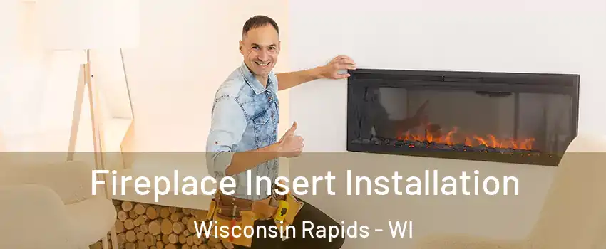  Fireplace Insert Installation Wisconsin Rapids - WI