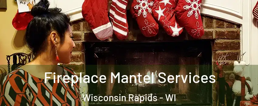  Fireplace Mantel Services Wisconsin Rapids - WI