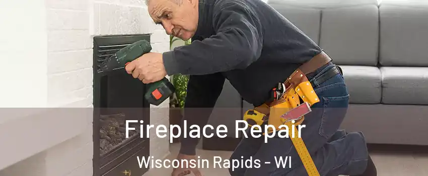  Fireplace Repair Wisconsin Rapids - WI