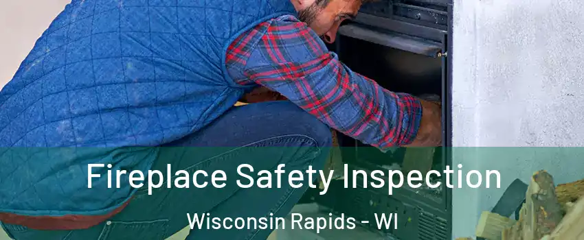  Fireplace Safety Inspection Wisconsin Rapids - WI
