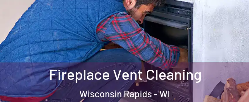  Fireplace Vent Cleaning Wisconsin Rapids - WI
