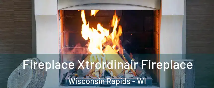  Fireplace Xtrordinair Fireplace Wisconsin Rapids - WI