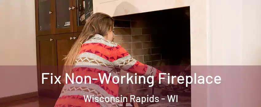  Fix Non-Working Fireplace Wisconsin Rapids - WI