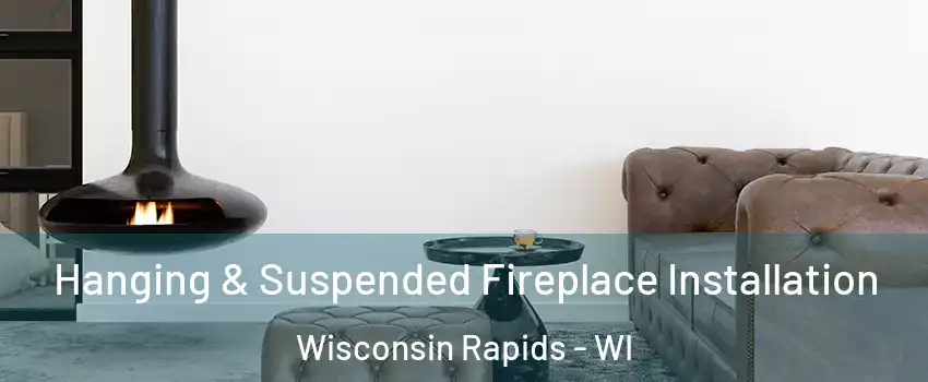  Hanging & Suspended Fireplace Installation Wisconsin Rapids - WI