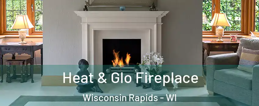  Heat & Glo Fireplace Wisconsin Rapids - WI