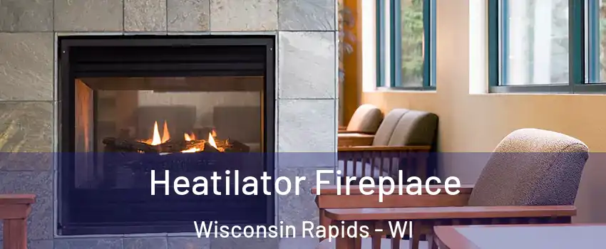  Heatilator Fireplace Wisconsin Rapids - WI