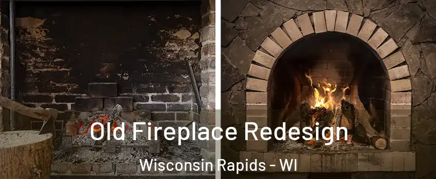  Old Fireplace Redesign Wisconsin Rapids - WI