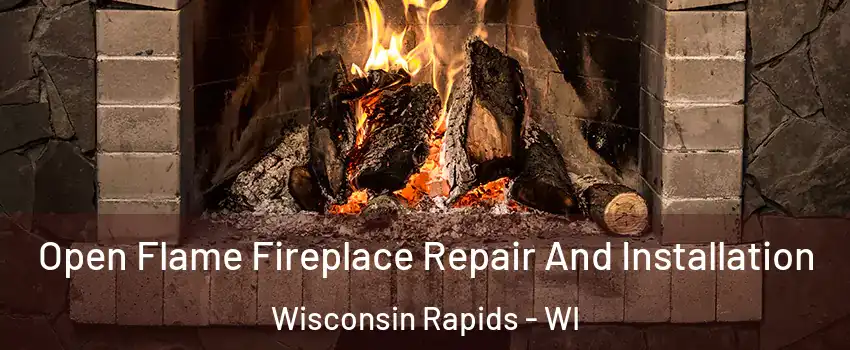  Open Flame Fireplace Repair And Installation Wisconsin Rapids - WI