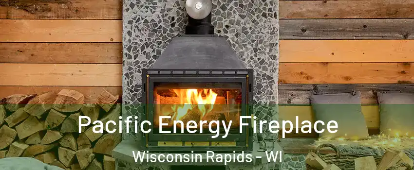  Pacific Energy Fireplace Wisconsin Rapids - WI