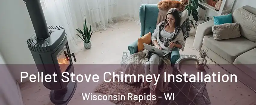  Pellet Stove Chimney Installation Wisconsin Rapids - WI