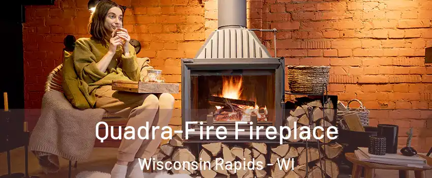  Quadra-Fire Fireplace Wisconsin Rapids - WI