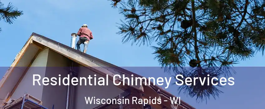  Residential Chimney Services Wisconsin Rapids - WI