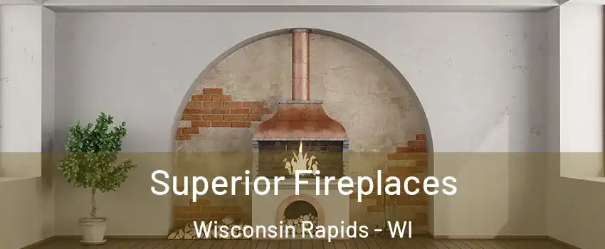  Superior Fireplaces Wisconsin Rapids - WI