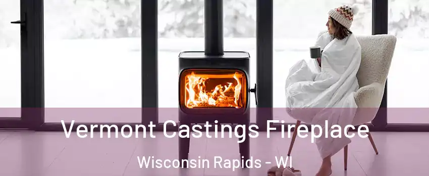  Vermont Castings Fireplace Wisconsin Rapids - WI