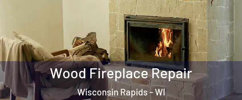  Wood Fireplace Repair Wisconsin Rapids - WI