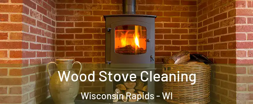  Wood Stove Cleaning Wisconsin Rapids - WI