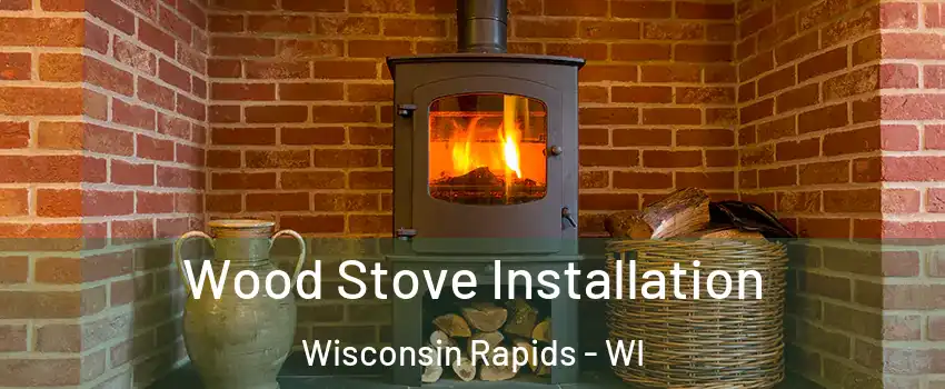  Wood Stove Installation Wisconsin Rapids - WI