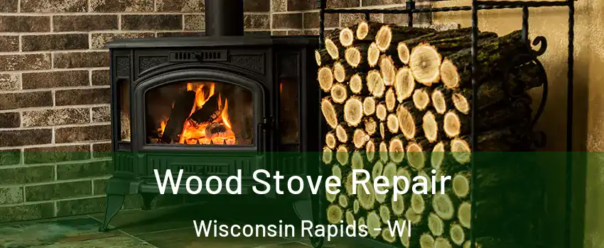  Wood Stove Repair Wisconsin Rapids - WI